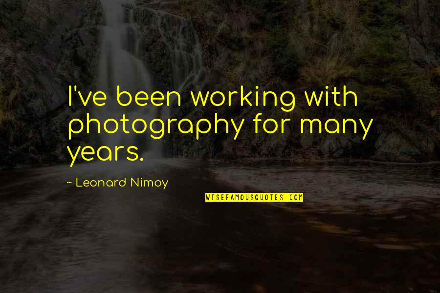 Best Camaro Quotes By Leonard Nimoy: I've been working with photography for many years.