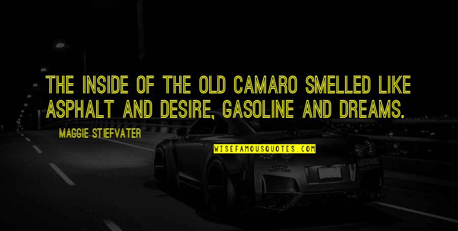 Best Camaro Quotes By Maggie Stiefvater: The inside of the old Camaro smelled like