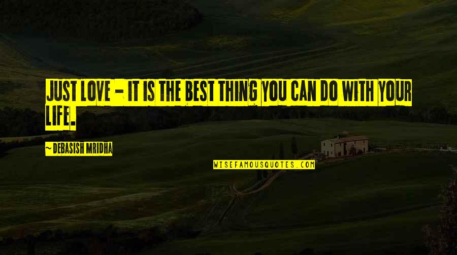 Best Can Do Quotes By Debasish Mridha: Just love - it is the best thing