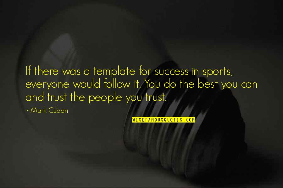 Best Can Do Quotes By Mark Cuban: If there was a template for success in