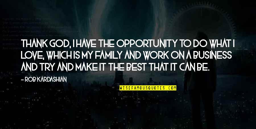 Best Can Do Quotes By Rob Kardashian: Thank God, I have the opportunity to do