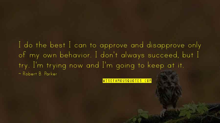 Best Can Do Quotes By Robert B. Parker: I do the best I can to approve