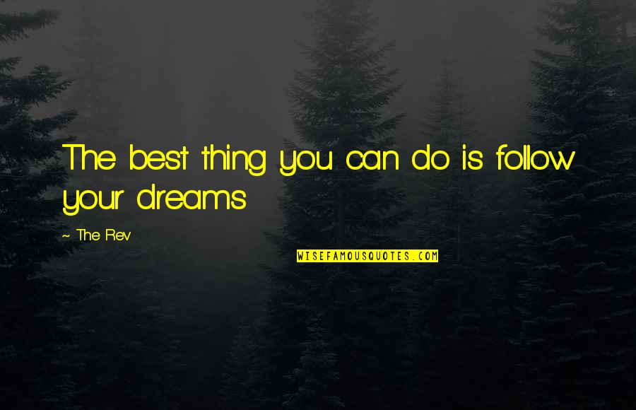 Best Can Do Quotes By The Rev: The best thing you can do is follow