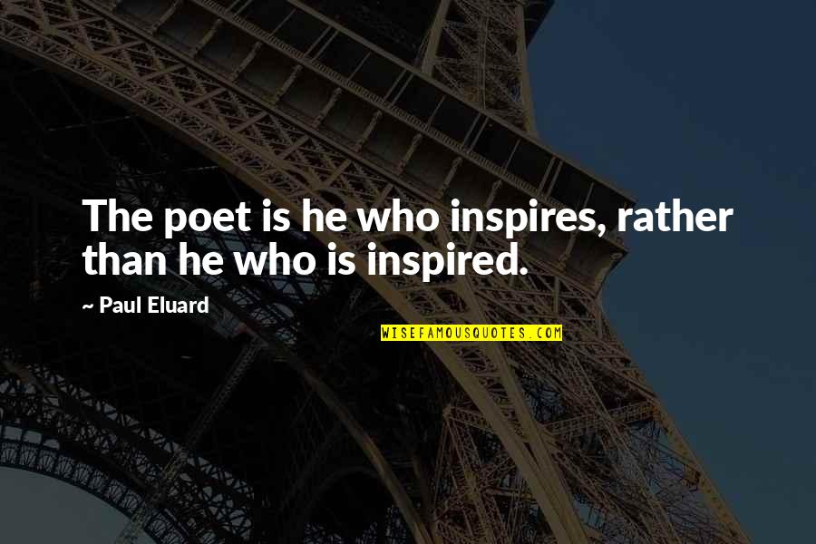 Best Canadian Thanksgiving Quotes By Paul Eluard: The poet is he who inspires, rather than