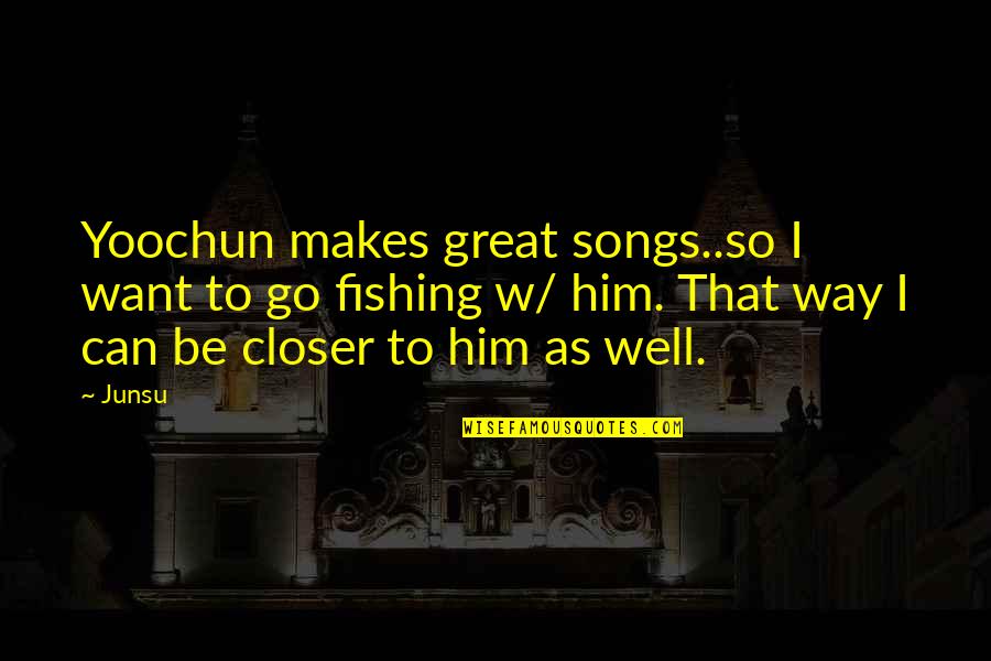 Best Cancun Quotes By Junsu: Yoochun makes great songs..so I want to go