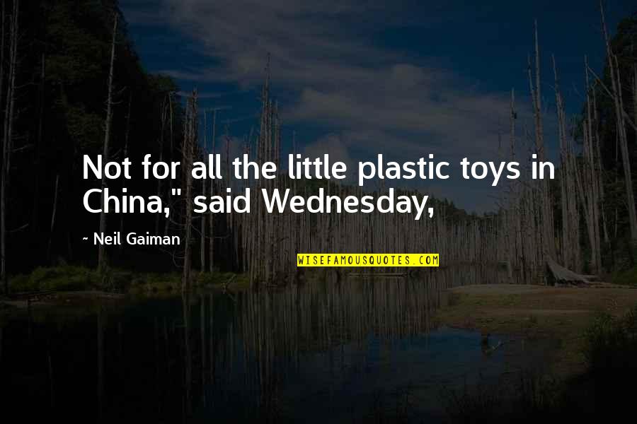 Best Cancun Quotes By Neil Gaiman: Not for all the little plastic toys in