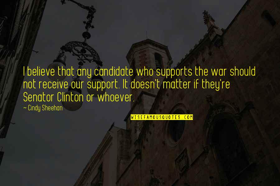 Best Candidate Quotes By Cindy Sheehan: I believe that any candidate who supports the