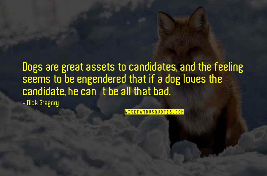Best Candidate Quotes By Dick Gregory: Dogs are great assets to candidates, and the