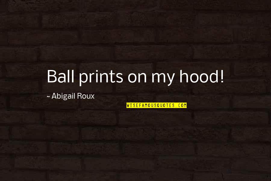 Best Candidly Nicole Quotes By Abigail Roux: Ball prints on my hood!