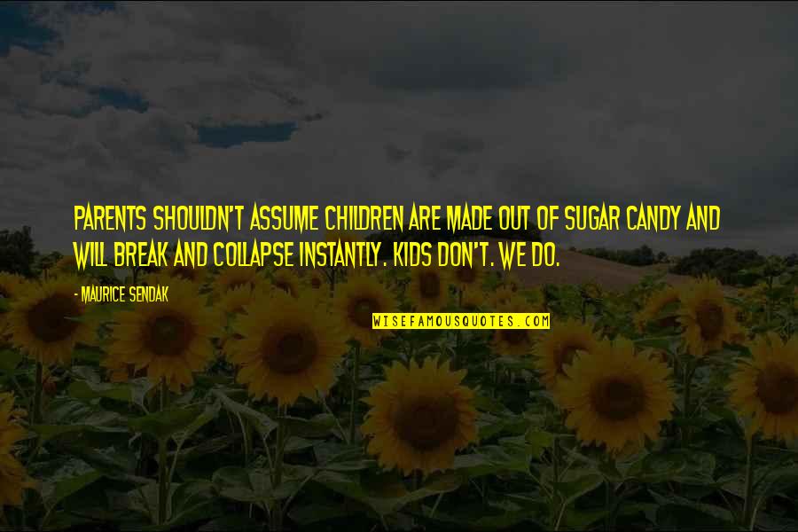 Best Candy Quotes By Maurice Sendak: Parents shouldn't assume children are made out of Best Candy Quotes By Maurice Sendak: Parents shouldn't assume children are made out of
