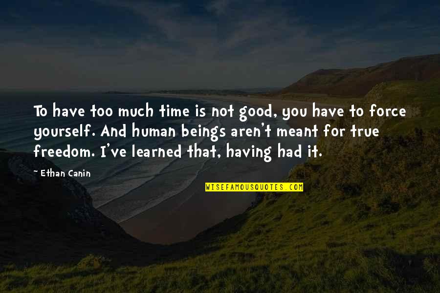 Best Canibus Quotes By Ethan Canin: To have too much time is not good,