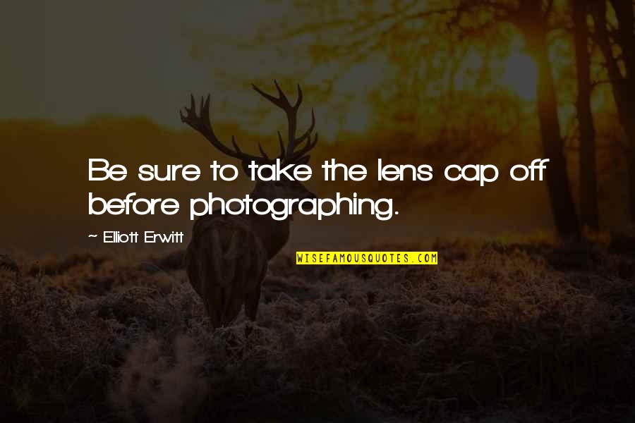 Best Cap Quotes By Elliott Erwitt: Be sure to take the lens cap off Best Cap Quotes By Elliott Erwitt: Be sure to take the lens cap off