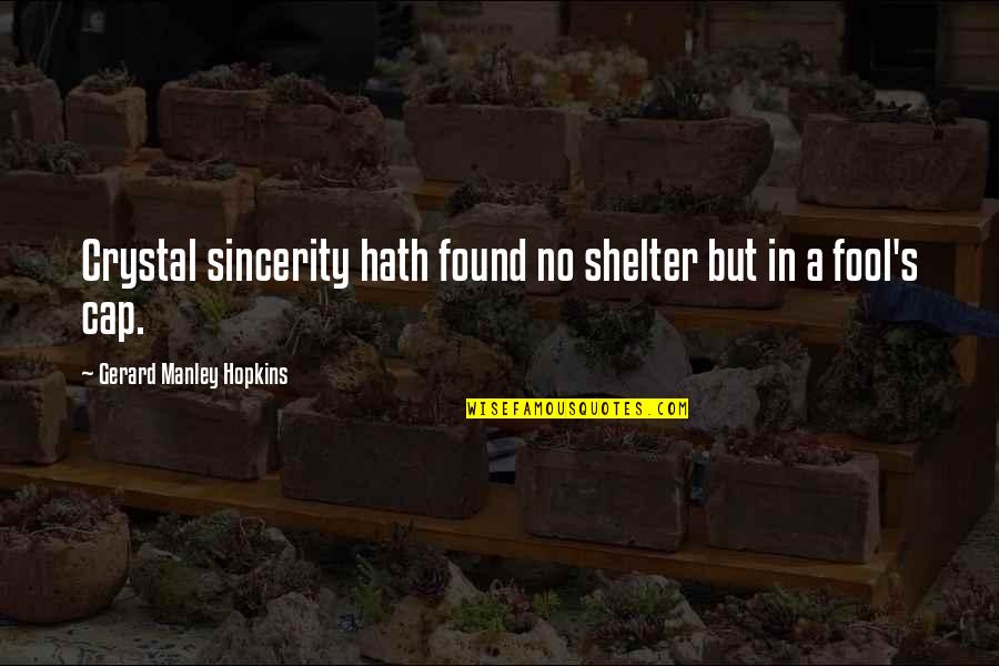 Best Cap Quotes By Gerard Manley Hopkins: Crystal sincerity hath found no shelter but in Best Cap Quotes By Gerard Manley Hopkins: Crystal sincerity hath found no shelter but in
