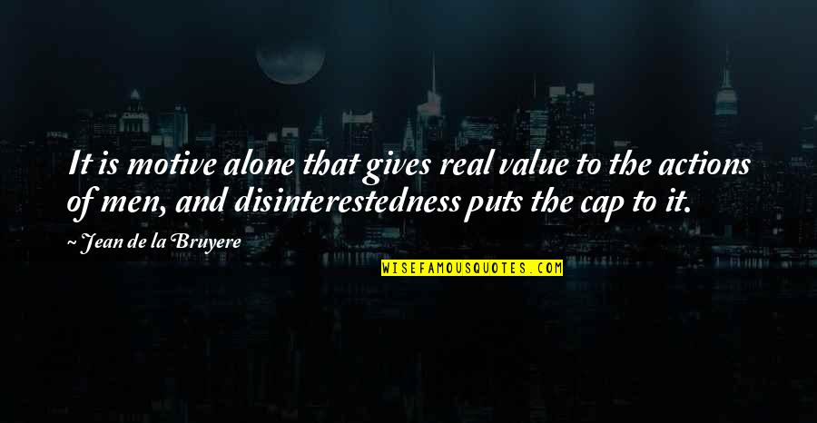 Best Cap Quotes By Jean De La Bruyere: It is motive alone that gives real value Best Cap Quotes By Jean De La Bruyere: It is motive alone that gives real value