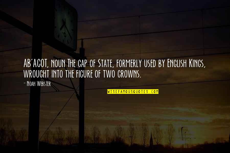Best Cap Quotes By Noah Webster: AB'ACOT, noun The cap of State, formerly used Best Cap Quotes By Noah Webster: AB'ACOT, noun The cap of State, formerly used