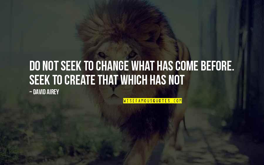 Best Captain Kirk Quotes By David Airey: Do not seek to change what has come