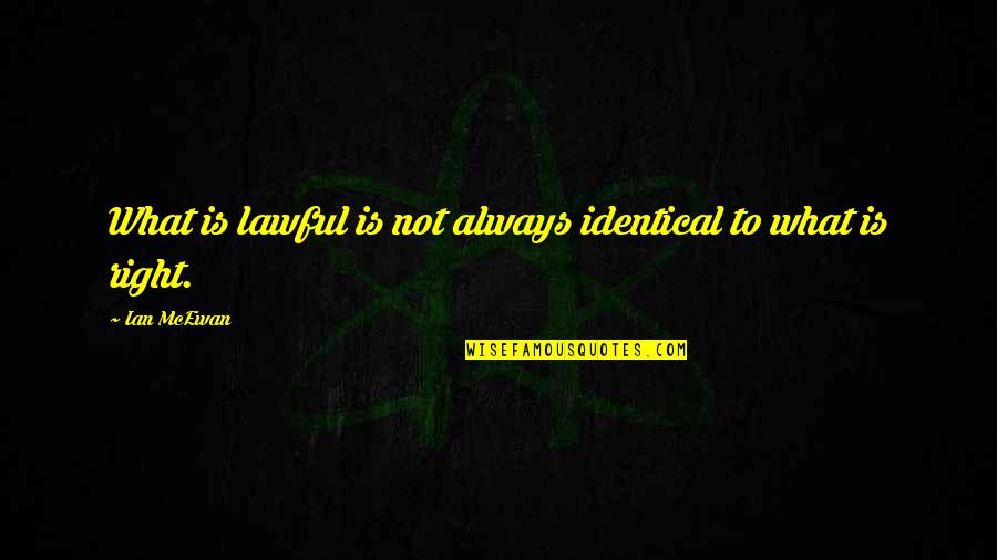 Best Captain Kirk Quotes By Ian McEwan: What is lawful is not always identical to