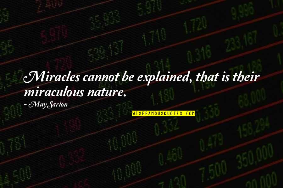 Best Captain Kirk Quotes By May Sarton: Miracles cannot be explained, that is their miraculous