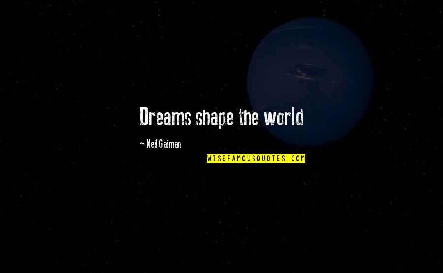 Best Captain Kirk Quotes By Neil Gaiman: Dreams shape the world