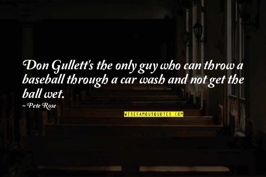 Best Car Wash Quotes By Pete Rose: Don Gullett's the only guy who can throw