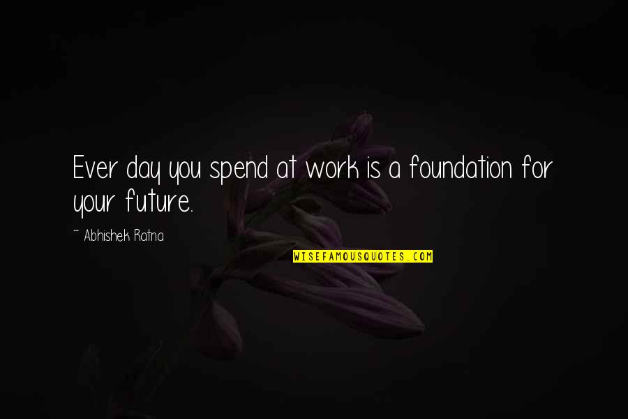 Best Career Advice Quotes By Abhishek Ratna: Ever day you spend at work is a