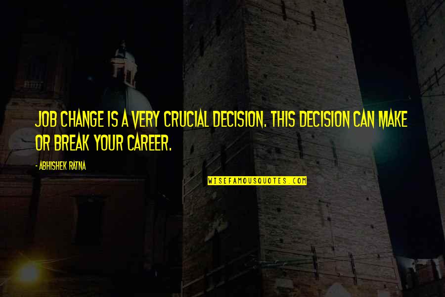 Best Career Advice Quotes By Abhishek Ratna: Job change is a very crucial decision. This
