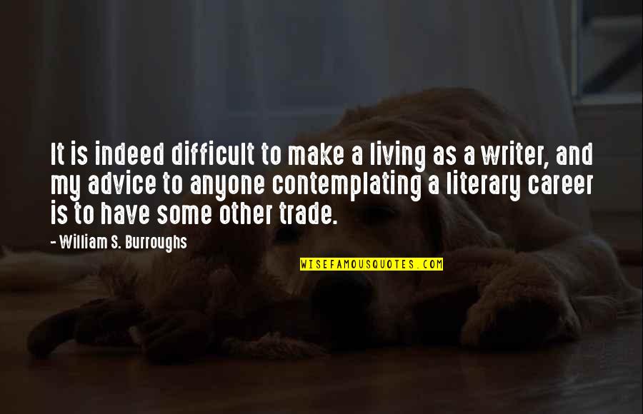 Best Career Advice Quotes By William S. Burroughs: It is indeed difficult to make a living