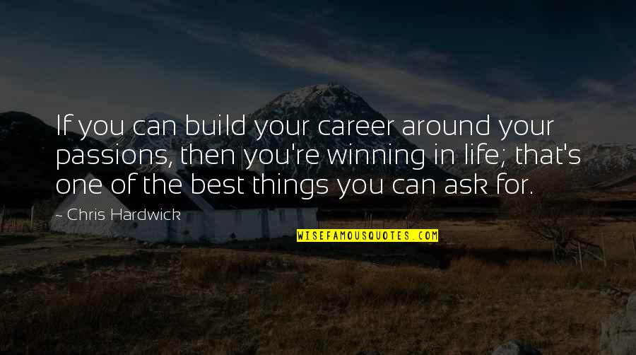 Best Career Quotes By Chris Hardwick: If you can build your career around your