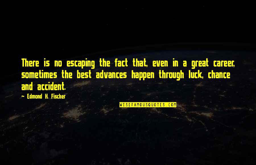 Best Career Quotes By Edmond H. Fischer: There is no escaping the fact that, even