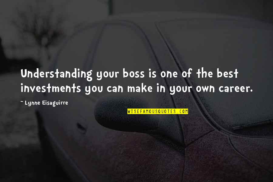 Best Career Quotes By Lynne Eisaguirre: Understanding your boss is one of the best
