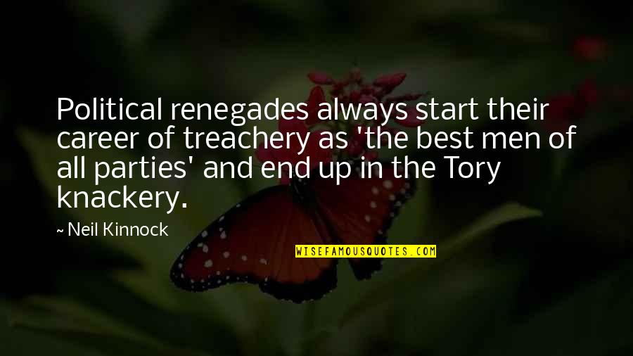 Best Career Quotes By Neil Kinnock: Political renegades always start their career of treachery