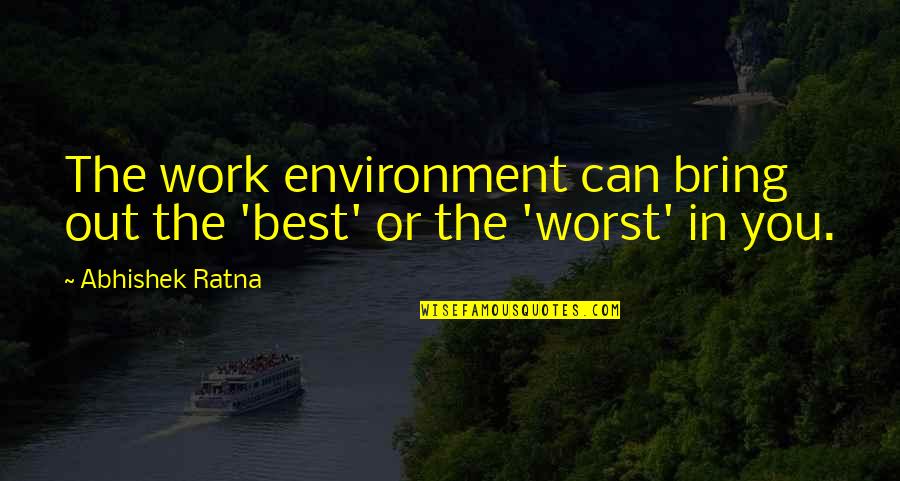 Best Career Success Quotes By Abhishek Ratna: The work environment can bring out the 'best'