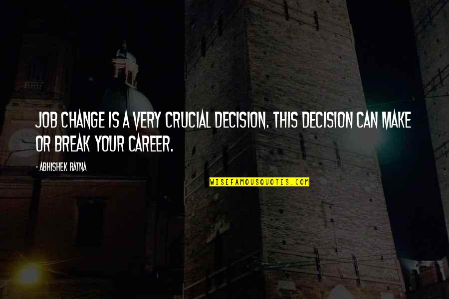 Best Career Success Quotes By Abhishek Ratna: Job change is a very crucial decision. This
