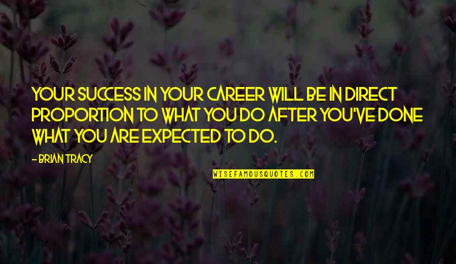 Best Career Success Quotes By Brian Tracy: Your success in your career will be in