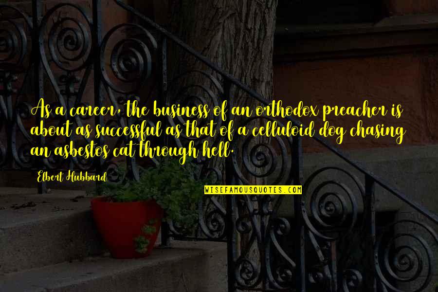 Best Career Success Quotes By Elbert Hubbard: As a career, the business of an orthodox