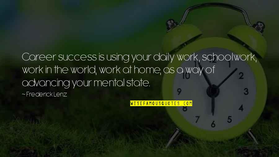Best Career Success Quotes By Frederick Lenz: Career success is using your daily work, schoolwork,