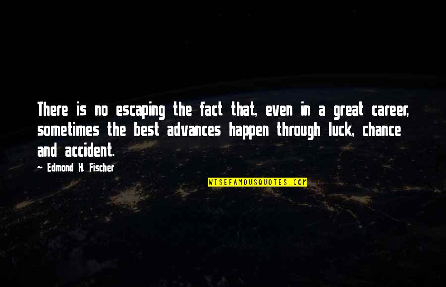 Best Careers Quotes By Edmond H. Fischer: There is no escaping the fact that, even