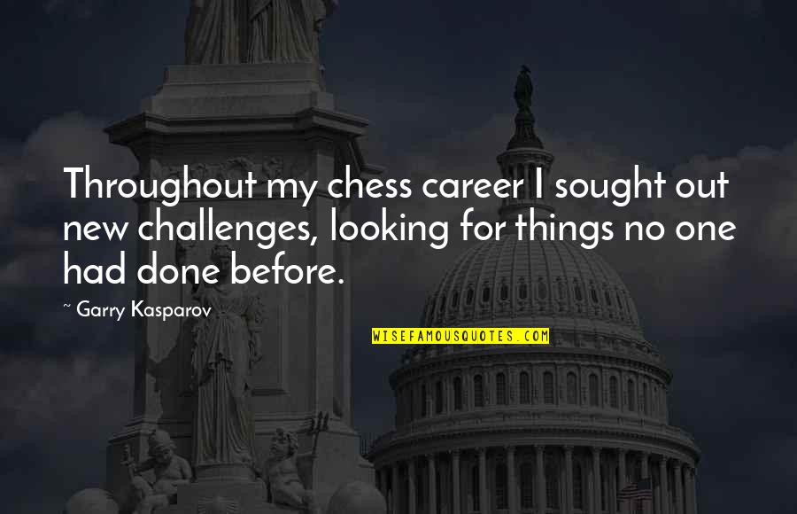 Best Careers Quotes By Garry Kasparov: Throughout my chess career I sought out new