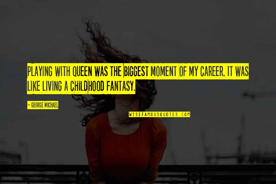 Best Careers Quotes By George Michael: Playing with Queen was the biggest moment of