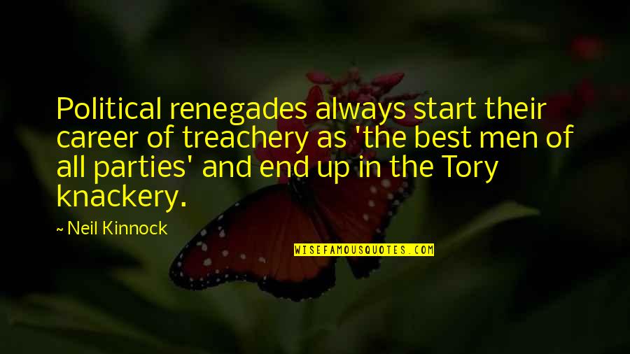 Best Careers Quotes By Neil Kinnock: Political renegades always start their career of treachery