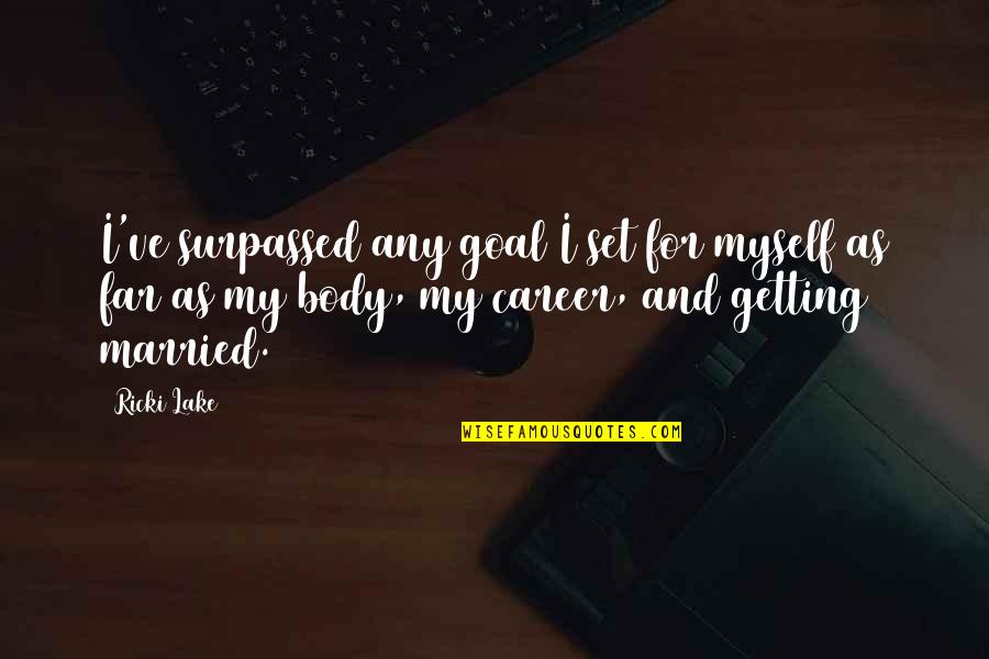 Best Careers Quotes By Ricki Lake: I've surpassed any goal I set for myself