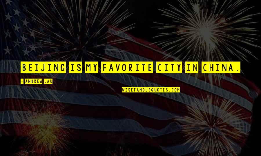 Best Carl Icahn Quotes By Andrew Lau: Beijing is my favorite city in China. Best Carl Icahn Quotes By Andrew Lau: Beijing is my favorite city in China.