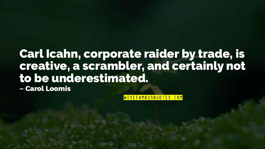 Best Carl Icahn Quotes By Carol Loomis: Carl Icahn, corporate raider by trade, is creative, Best Carl Icahn Quotes By Carol Loomis: Carl Icahn, corporate raider by trade, is creative,