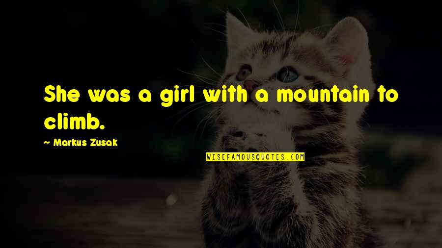 Best Carl Johnson Quotes By Markus Zusak: She was a girl with a mountain to