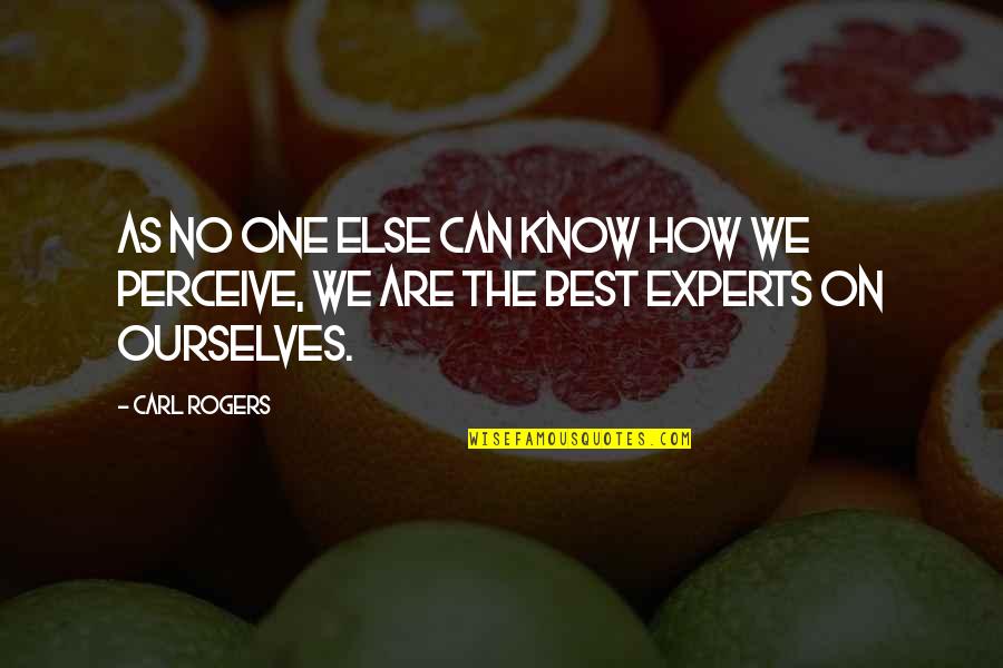 Best Carl Quotes By Carl Rogers: As no one else can know how we