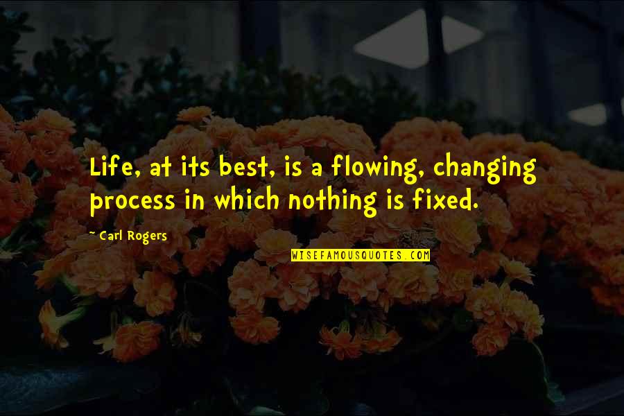 Best Carl Quotes By Carl Rogers: Life, at its best, is a flowing, changing