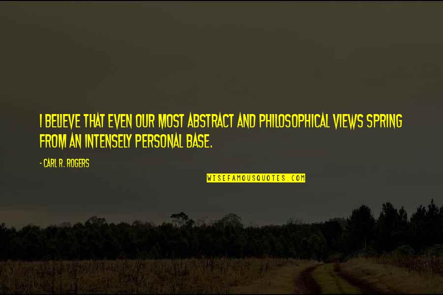 Best Carl Rogers Quotes By Carl R. Rogers: I believe that even our most abstract and Best Carl Rogers Quotes By Carl R. Rogers: I believe that even our most abstract and