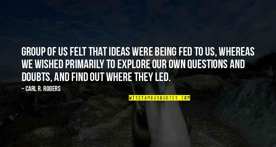 Best Carl Rogers Quotes By Carl R. Rogers: Group of us felt that ideas were being Best Carl Rogers Quotes By Carl R. Rogers: Group of us felt that ideas were being