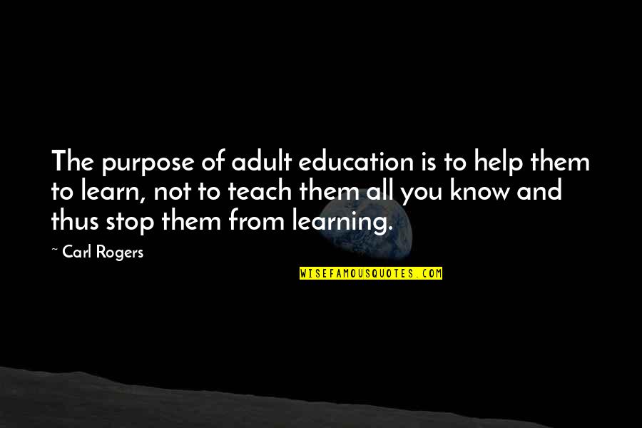 Best Carl Rogers Quotes By Carl Rogers: The purpose of adult education is to help Best Carl Rogers Quotes By Carl Rogers: The purpose of adult education is to help
