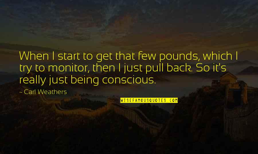 Best Carl Weathers Quotes By Carl Weathers: When I start to get that few pounds,